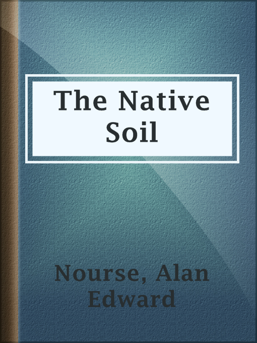Title details for The Native Soil by Alan Edward Nourse - Wait list